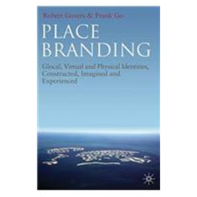 place branding: glocal, virtual and physical identities, constructed, imagined and experienced