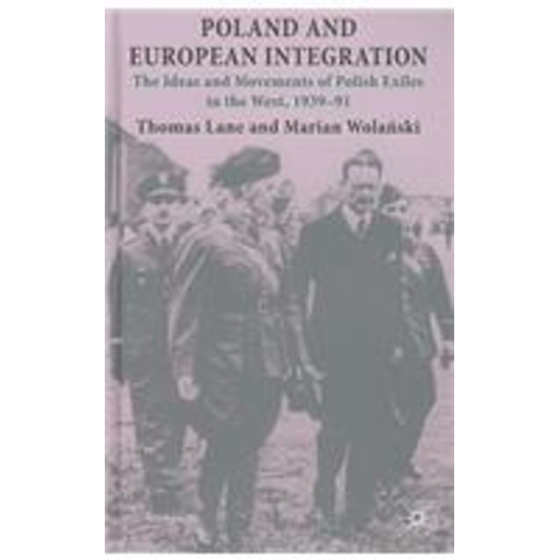 poland and european integration: the ideas and movements of polish exiles in the west, 1939-91
