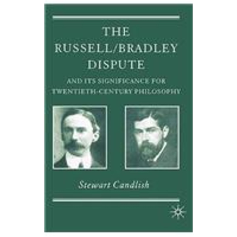 russell/bradley dispute and its significance for twentieth-century philosophy