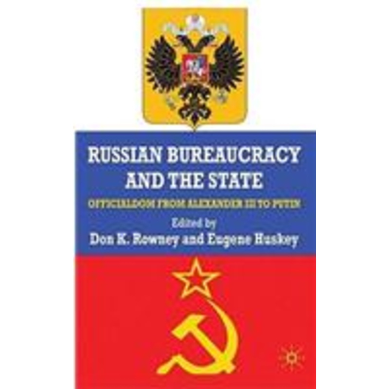 russian bureaucracy and the state: officialdom from alexander iii to vladimir putin
