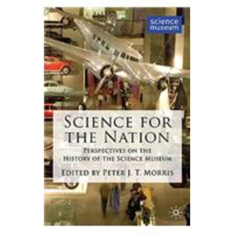 science for the nation: perspectives on the history of the science museum