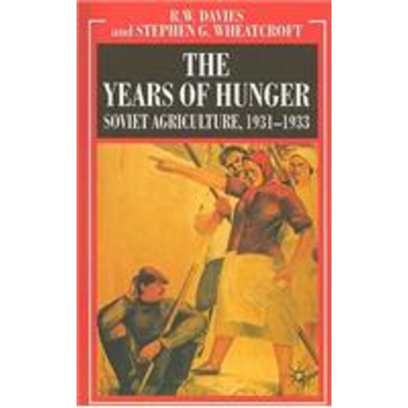 the years of hunger: soviet agriculture, 19311933: soviet agriculture 1931-1933