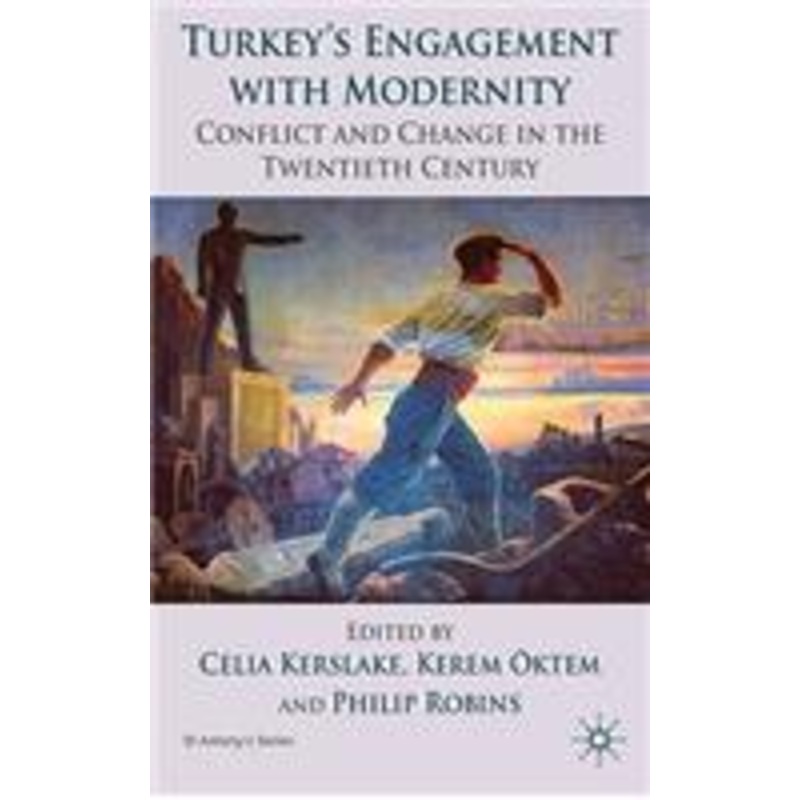 turkey’s engagement with modernity: conflict and change in the twentieth century