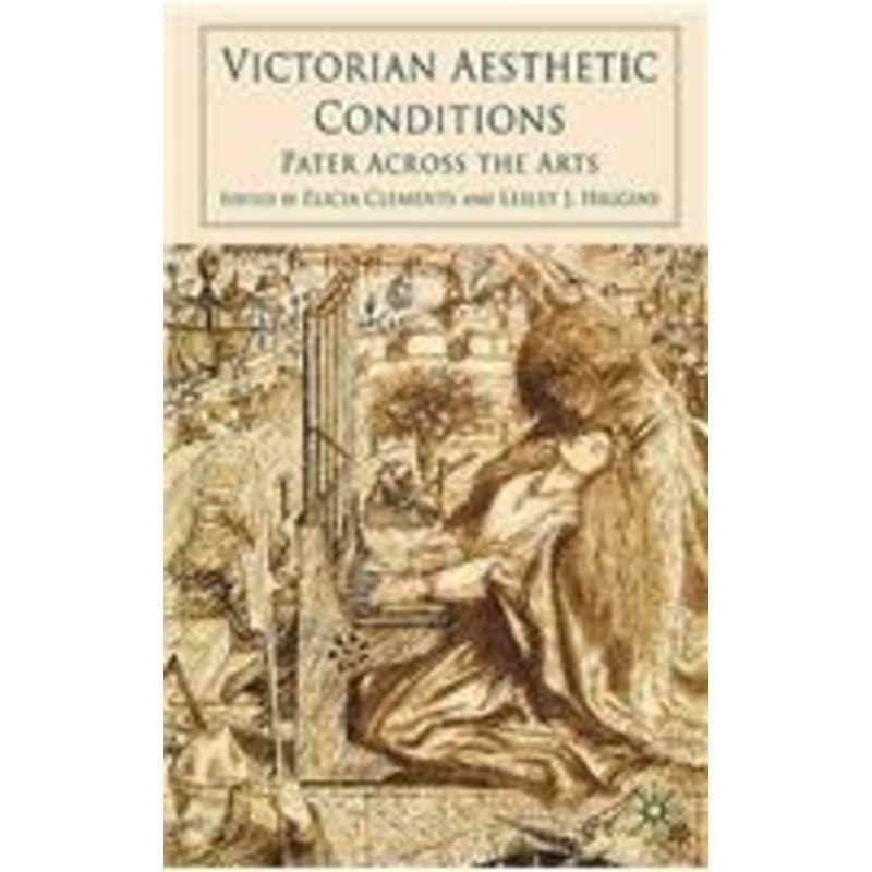 victorian aesthetic conditions: pater across the arts