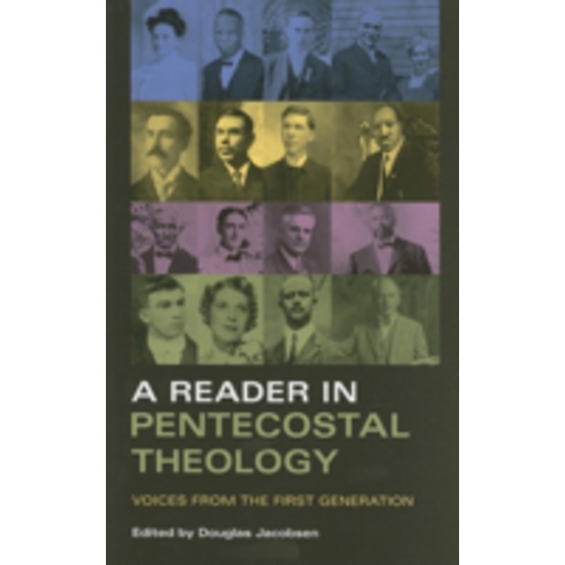 a reader in pentecostal theology: voices from the first generation
