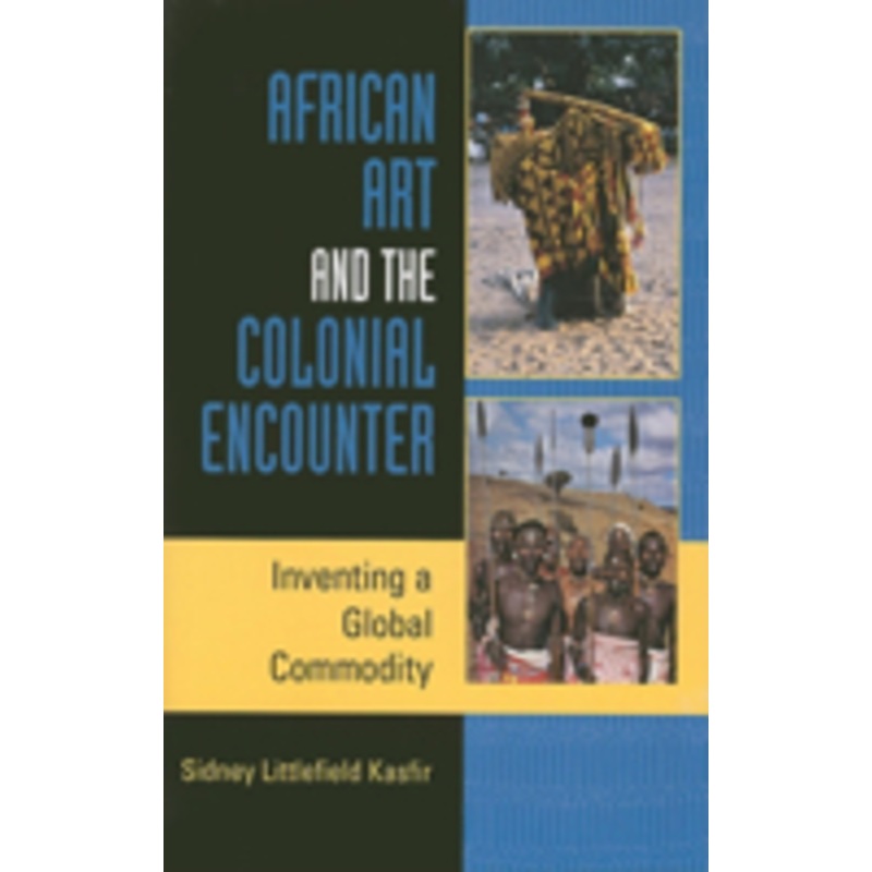 african art and the colonial encounter: inventing a global commodity