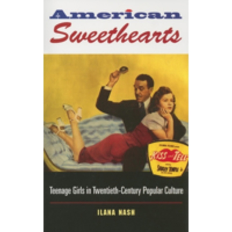 american sweethearts: teenage girls in twentieth-century popular culture