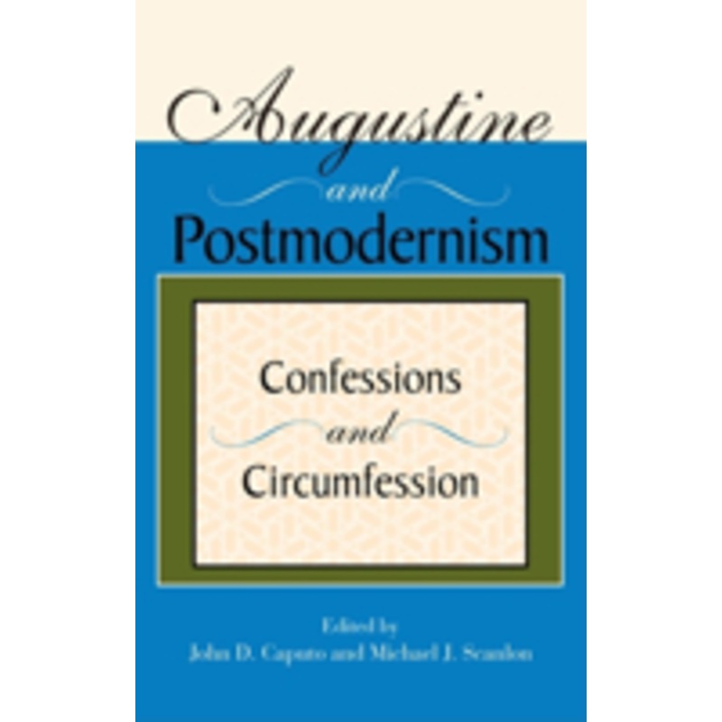 augustine and postmodernism: confessions and circumfession