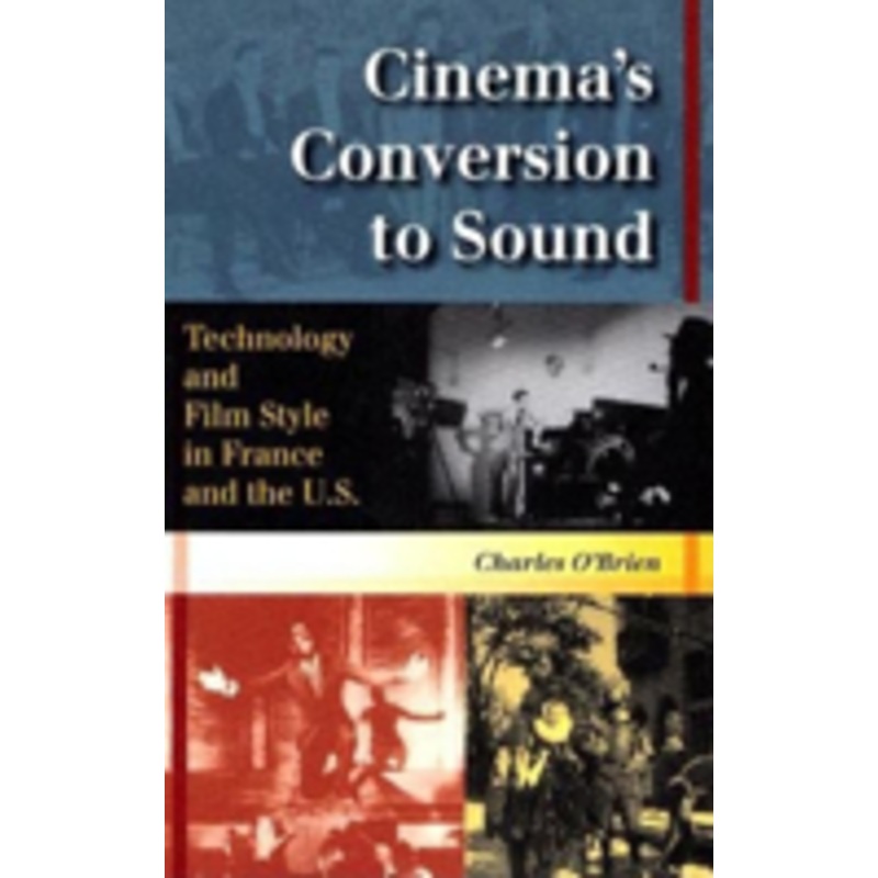 cinema’s conversion to sound: technology and film style in france and the u.s.