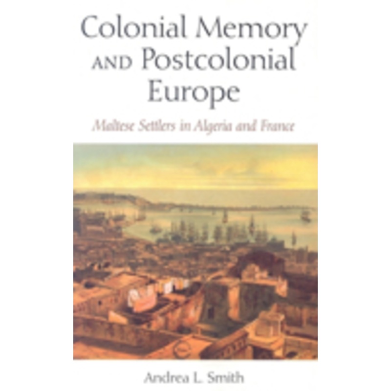 colonial memory and postcolonial europe: maltese settlers in algeria and france