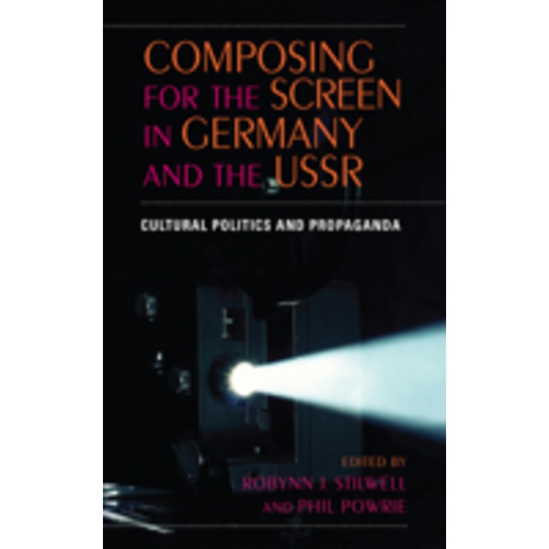 composing for the screen in germany and the ussr: cultural politics and propaganda