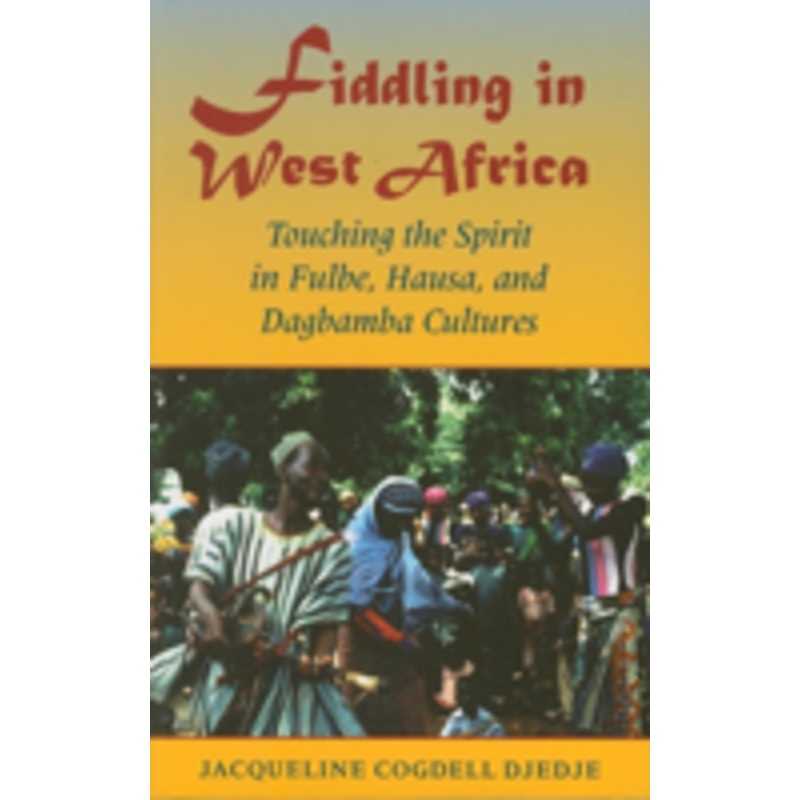 fiddling in west africa: touching the spirit in fulbe, hausa, and dagbamba cultures