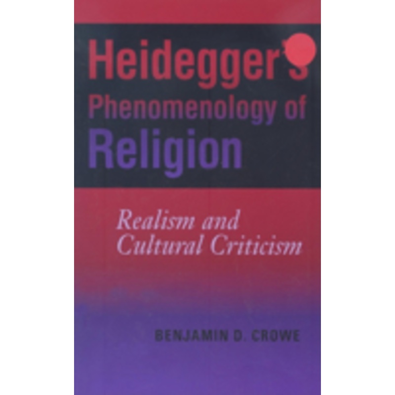 heidegger’s phenomenology of religion: realism and cultural criticism