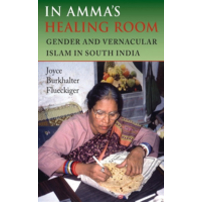 in amma’s healing room: gender and vernacular islam in south india