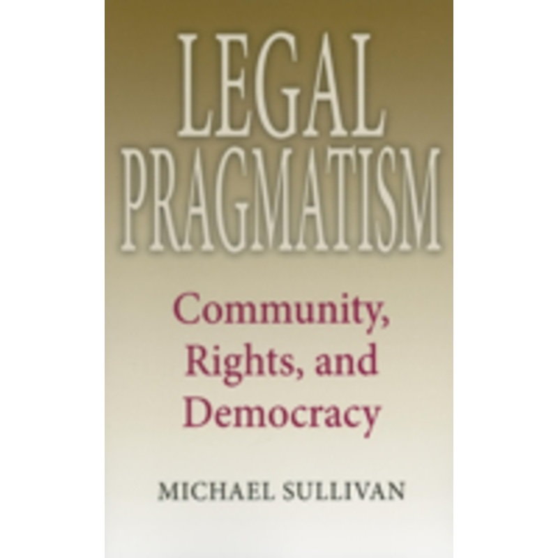 legal pragmatism: community, rights, and democracy