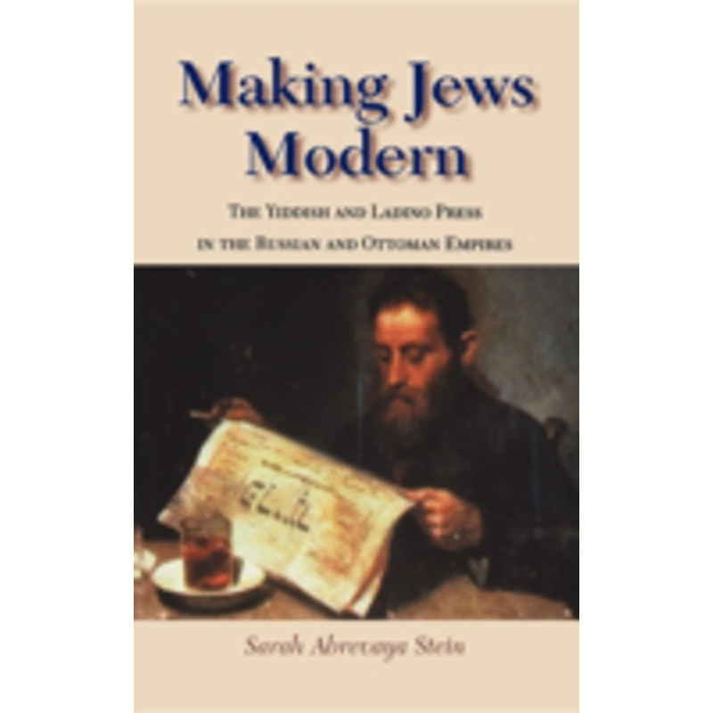 making jews modern: the yiddish and ladino press in the russian and ottoman empires