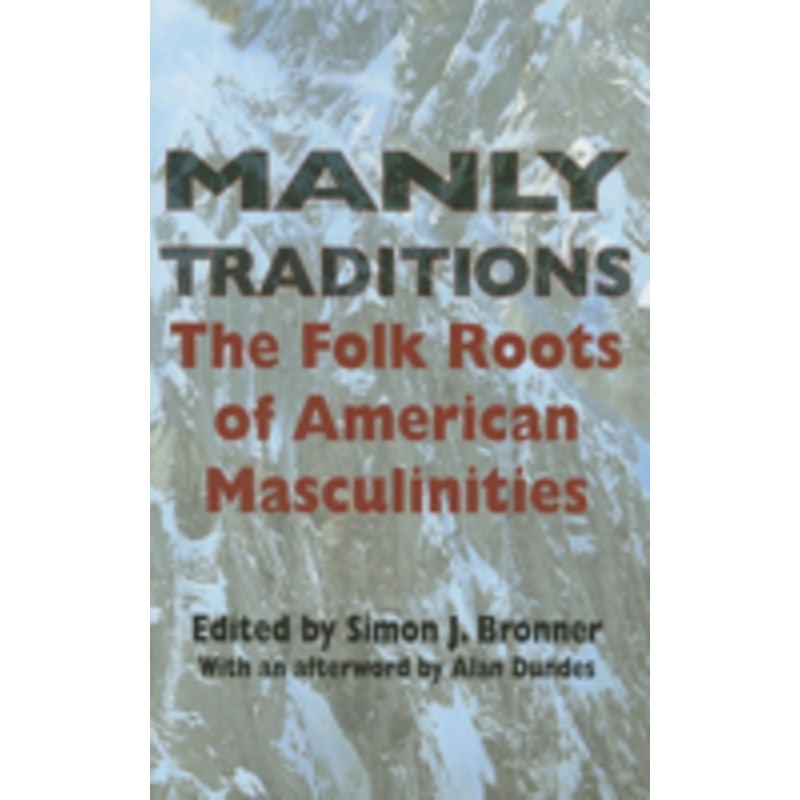 manly traditions: the folk roots of american masculinities
