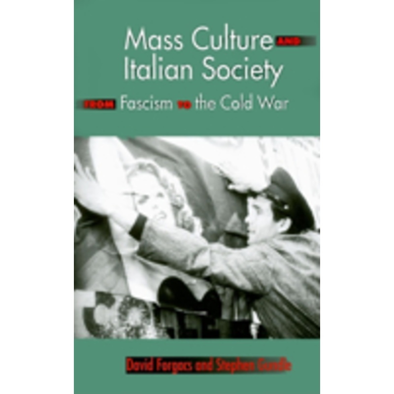mass culture and italian society from fascism to the cold war