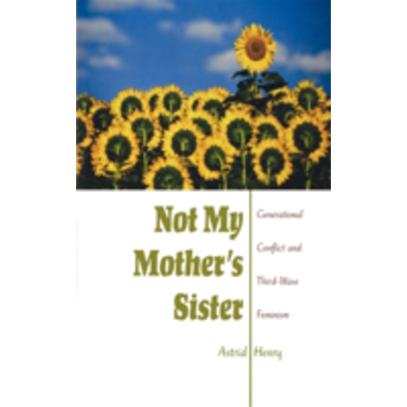 not my mother’s sister: generational conflict and third-wave feminism