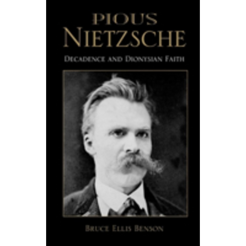 pious nietzsche: decadence and dionysian faith