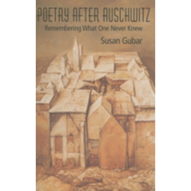 poetry after auschwitz: remembering what one never knew