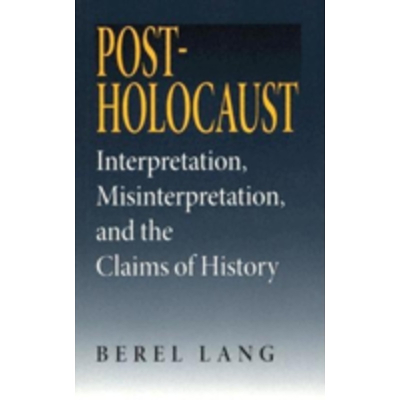 post-holocaust: interpretation, misinterpretation, and the claims of history