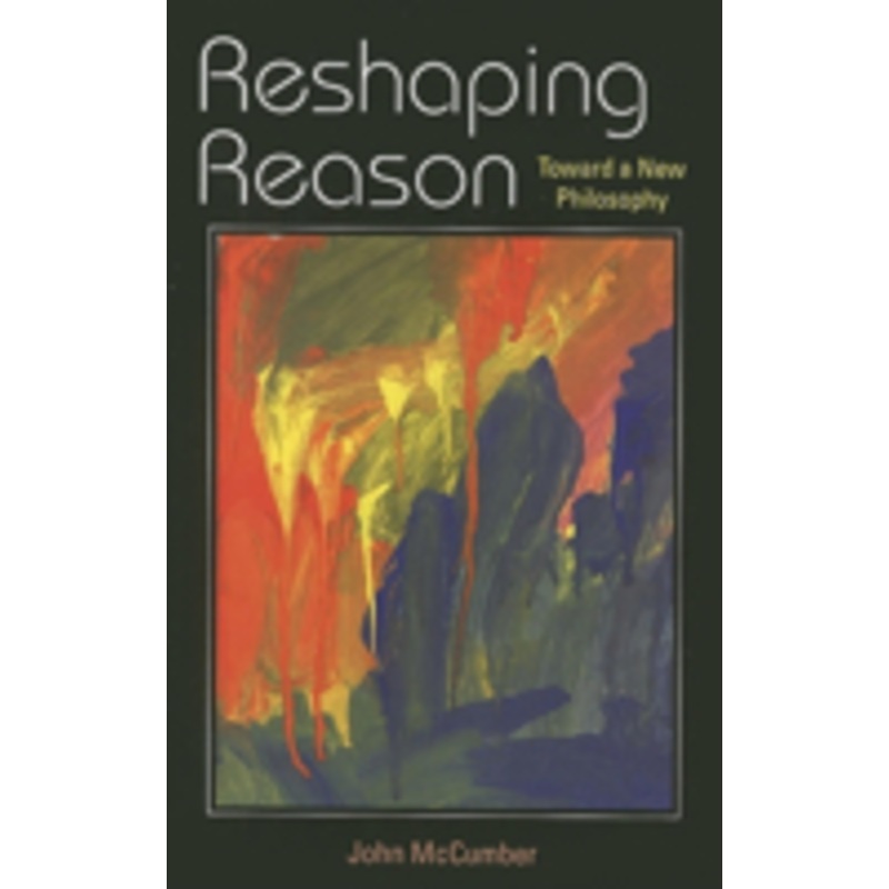 reshaping reason: toward a new philosophy