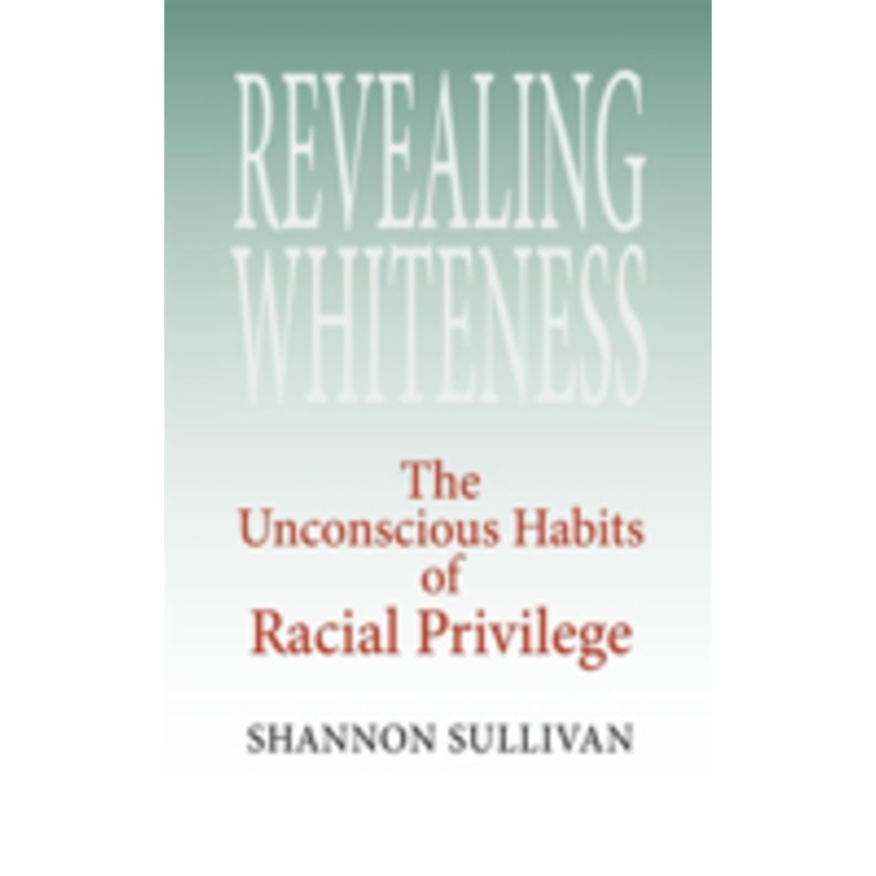 revealing whiteness: the unconscious habits of racial privilege