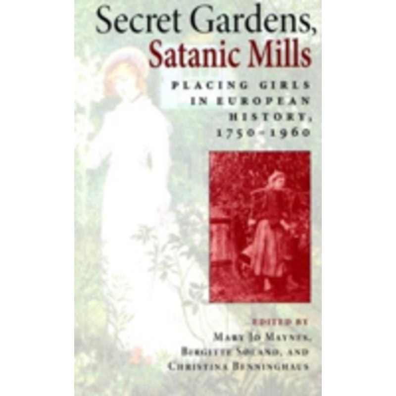 secret gardens, satanic mills: placing girls in european history, 1750-1960