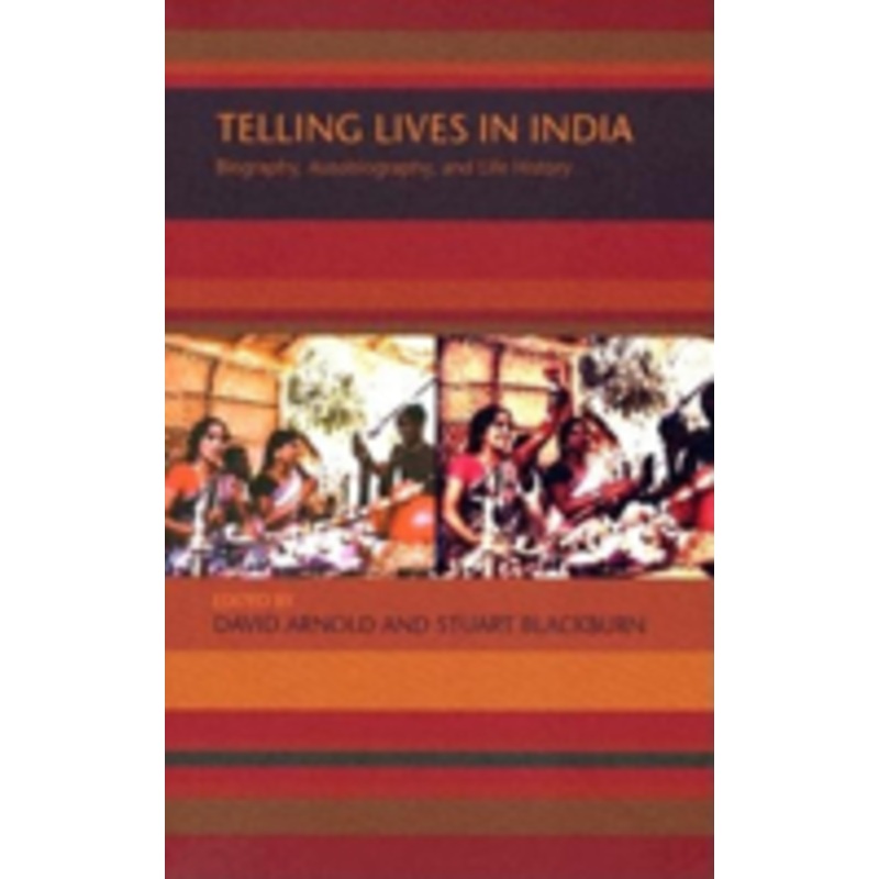 telling lives in india: biography, autobiography, and life history