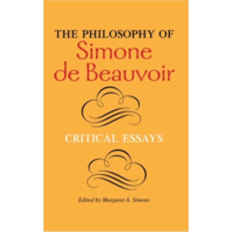 the philosophy of simone de beauvoir: critical essays