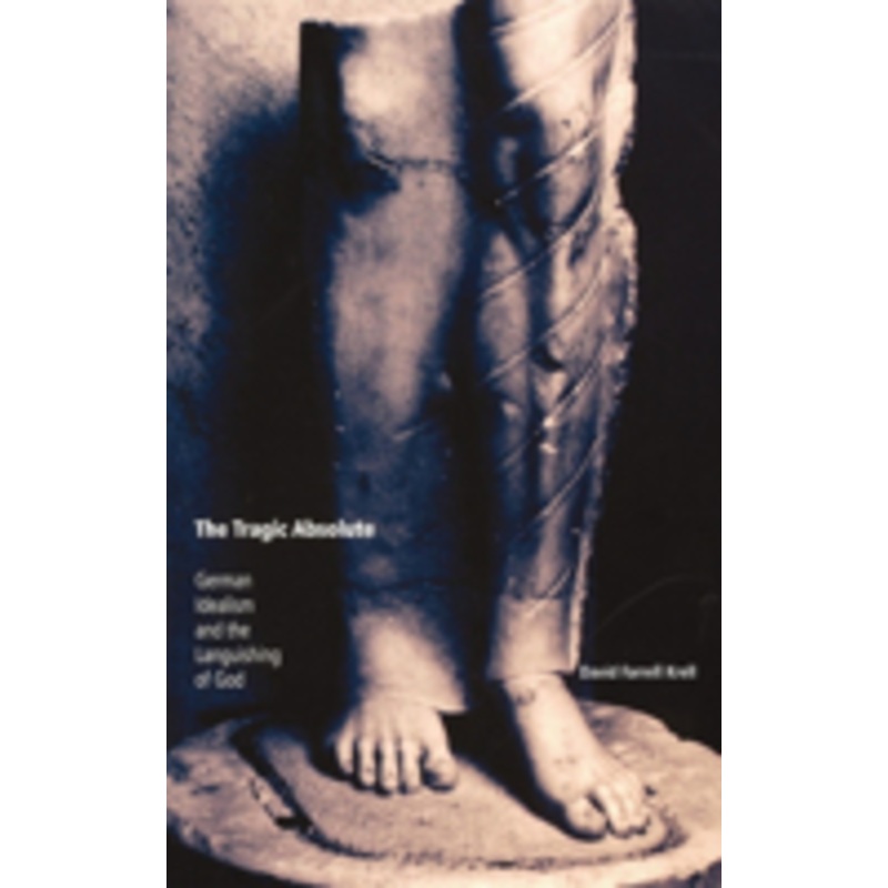 the tragic absolute: german idealism and the languishing of god