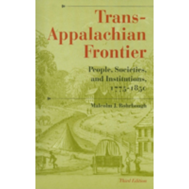 trans-appalachian frontier, third edition: people, societies, and institutions, 1775-1850