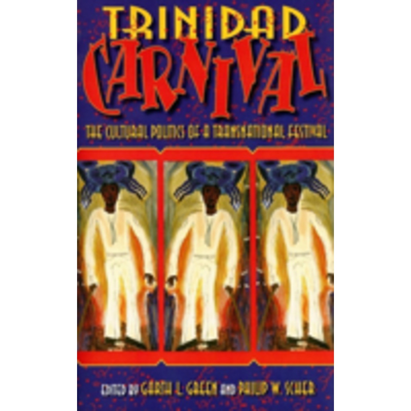 trinidad carnival: the cultural politics of a transnational festival