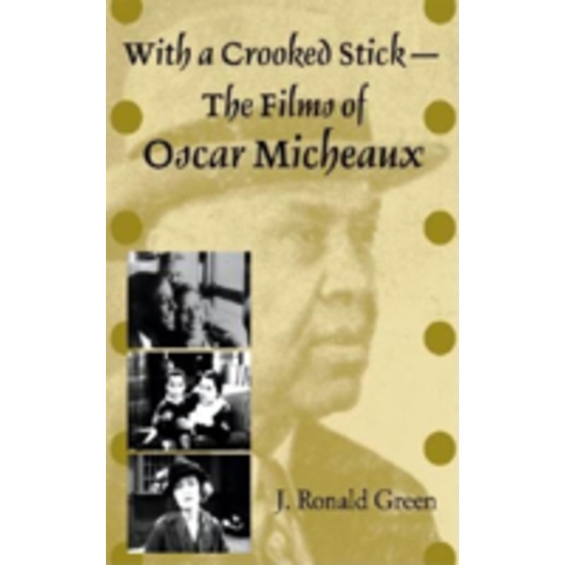 with a crooked stick-the films of oscar micheaux: the films of oscar micheaux