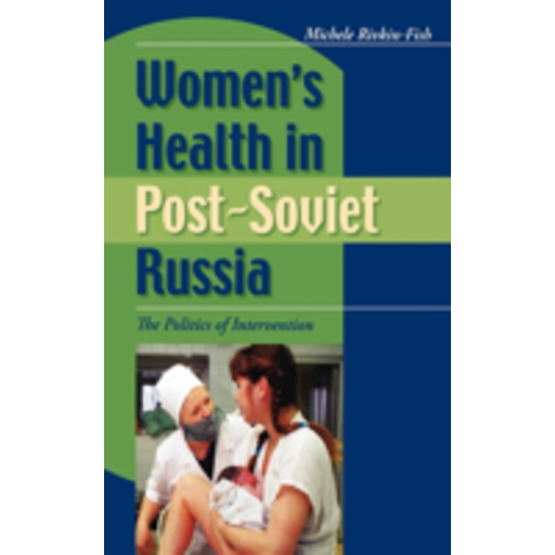 women’s health in post-soviet russia: the politics of intervention