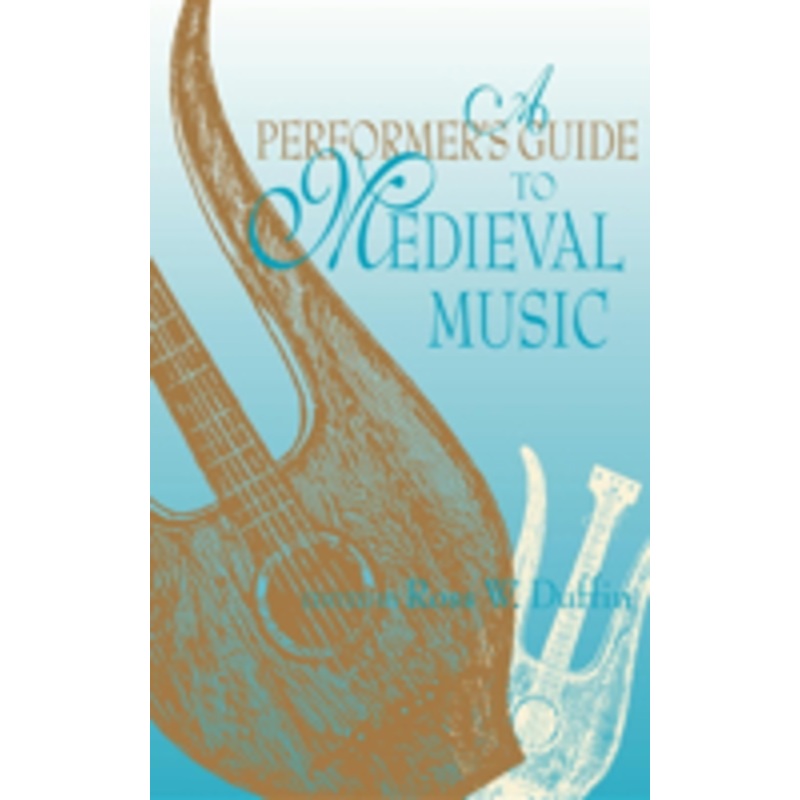 a performer’s guide to medieval music: early music america: performer’s guides to early music
