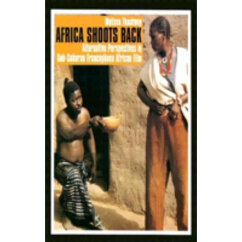 africa shoots back: alternative perspectives in sub-saharan francophone african film: alternative perspectives in sub-saharan francophone african film