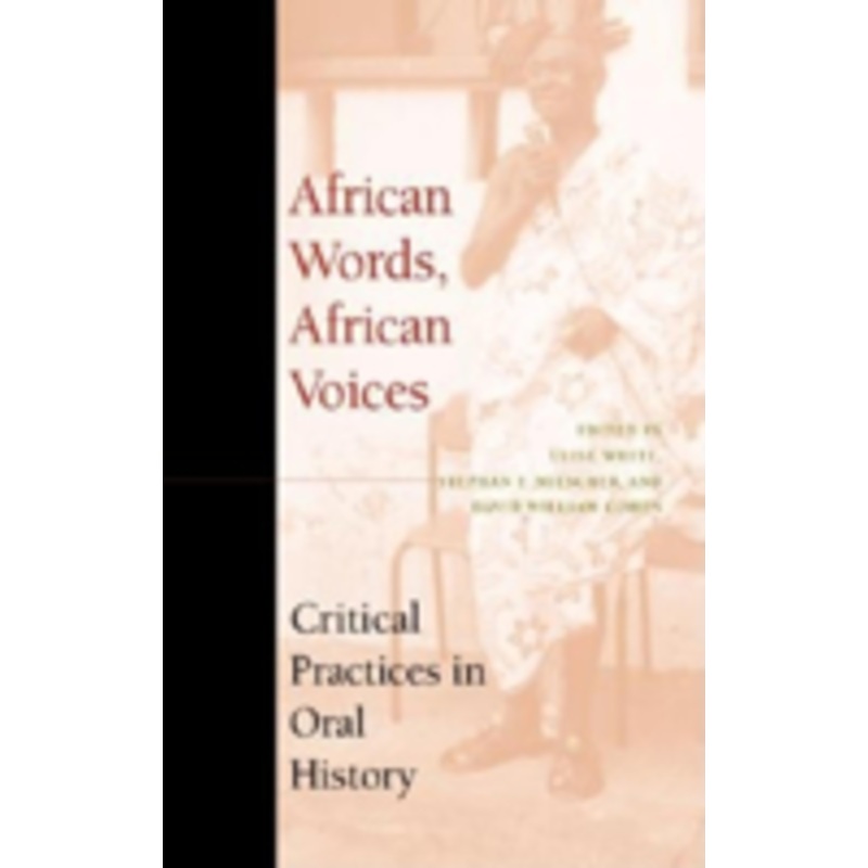 african words, african voices: critical practices in oral history
