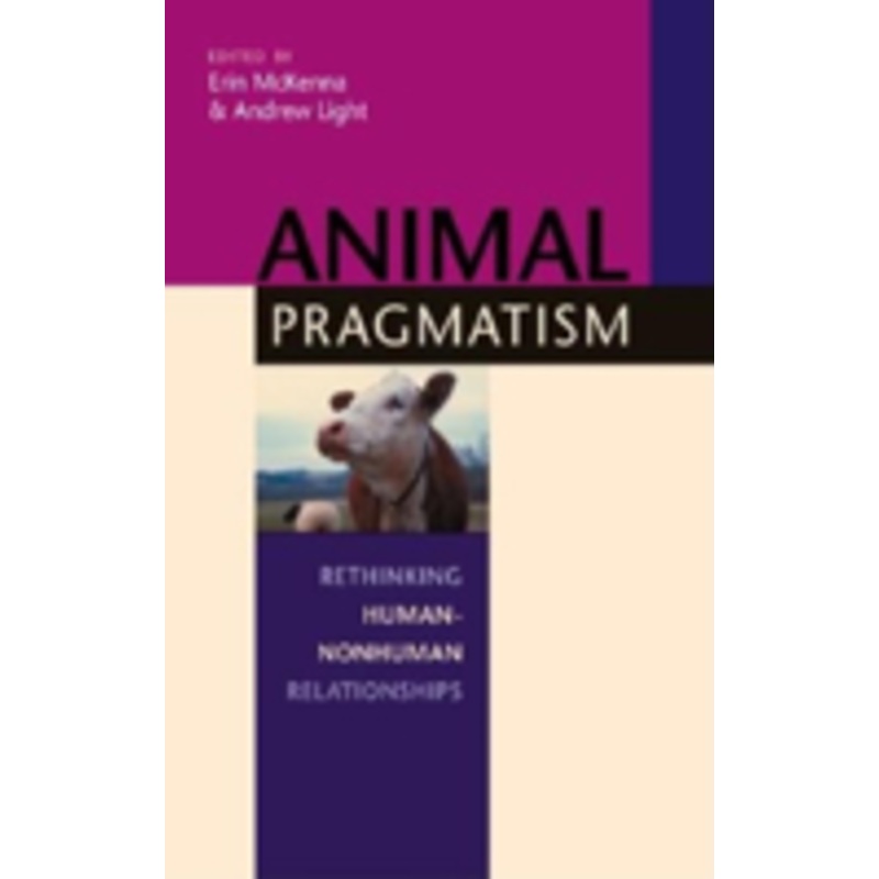 animal pragmatism: rethinking human-nonhuman relationships