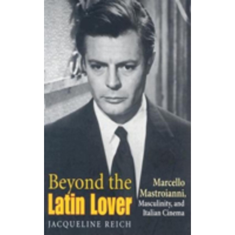 beyond the latin lover: marcello mastroianni, masculinity, and italian cinema