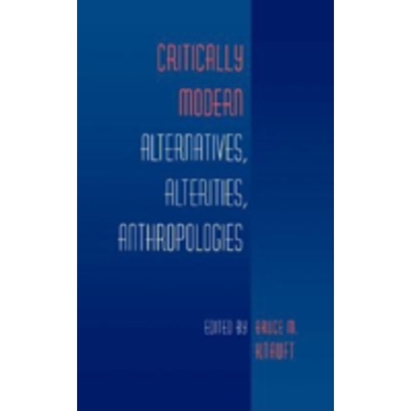 critically modern: alternatives, alterities, anthropologies