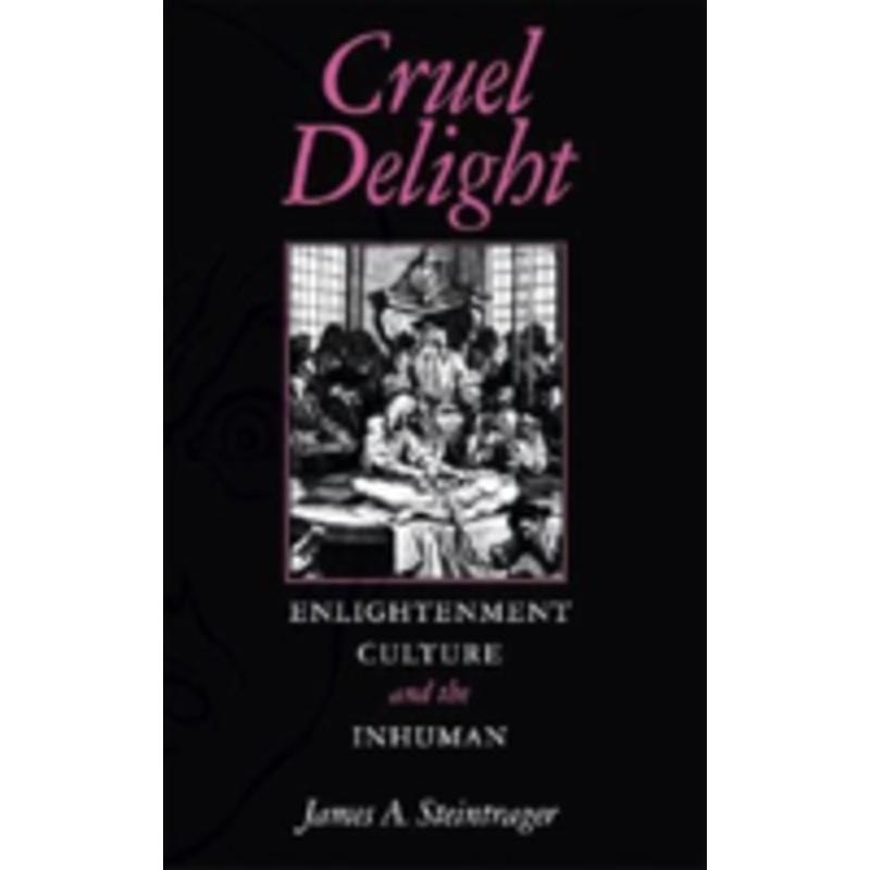 cruel delight: enlightenment culture and the inhuman