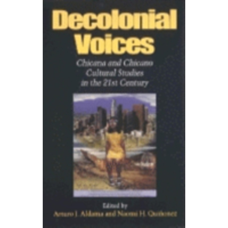 decolonial voices: chicana and chicano cultural studies in the 21st century