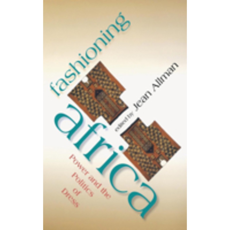fashioning africa: power and the politics of dress