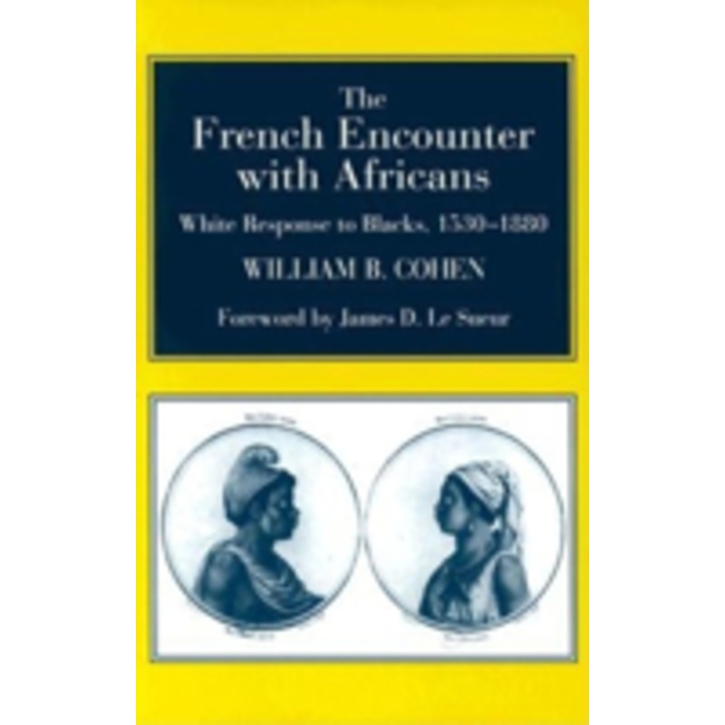 french encounter with africans: white response to blacks, 1530-1880. foreword by james d. le sueur