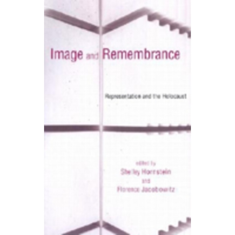 image and remembrance: representation and the holocaust