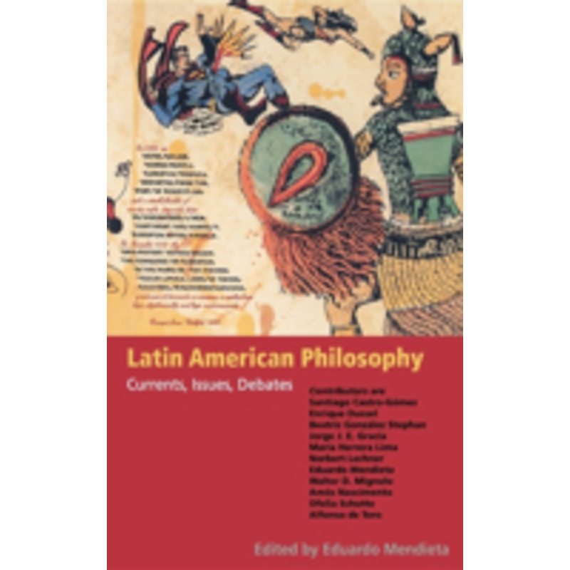 latin american philosophy: currents, issues, debates