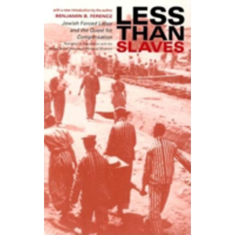 less than slaves: jewish forced labor and the quest for compensation
