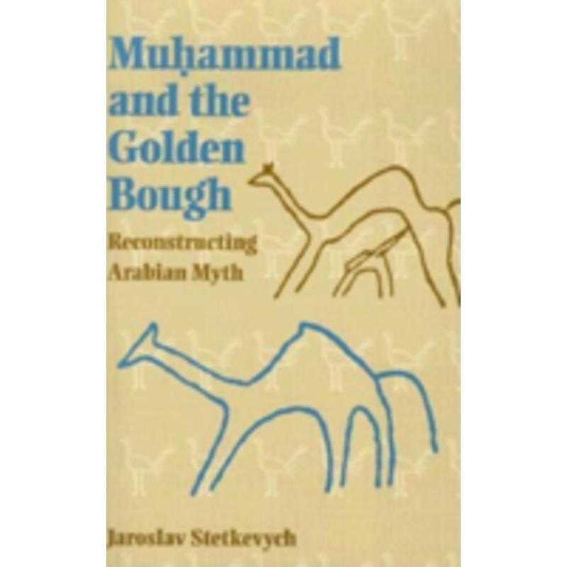 muhammad and the golden bough: reconstructing arabian myth